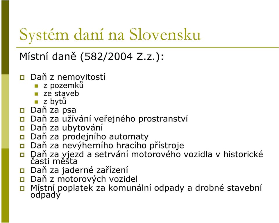 za ubytování Daň za prodejního automaty Daň za nevýherního hracího přístroje Daň za vjezd a setrvání