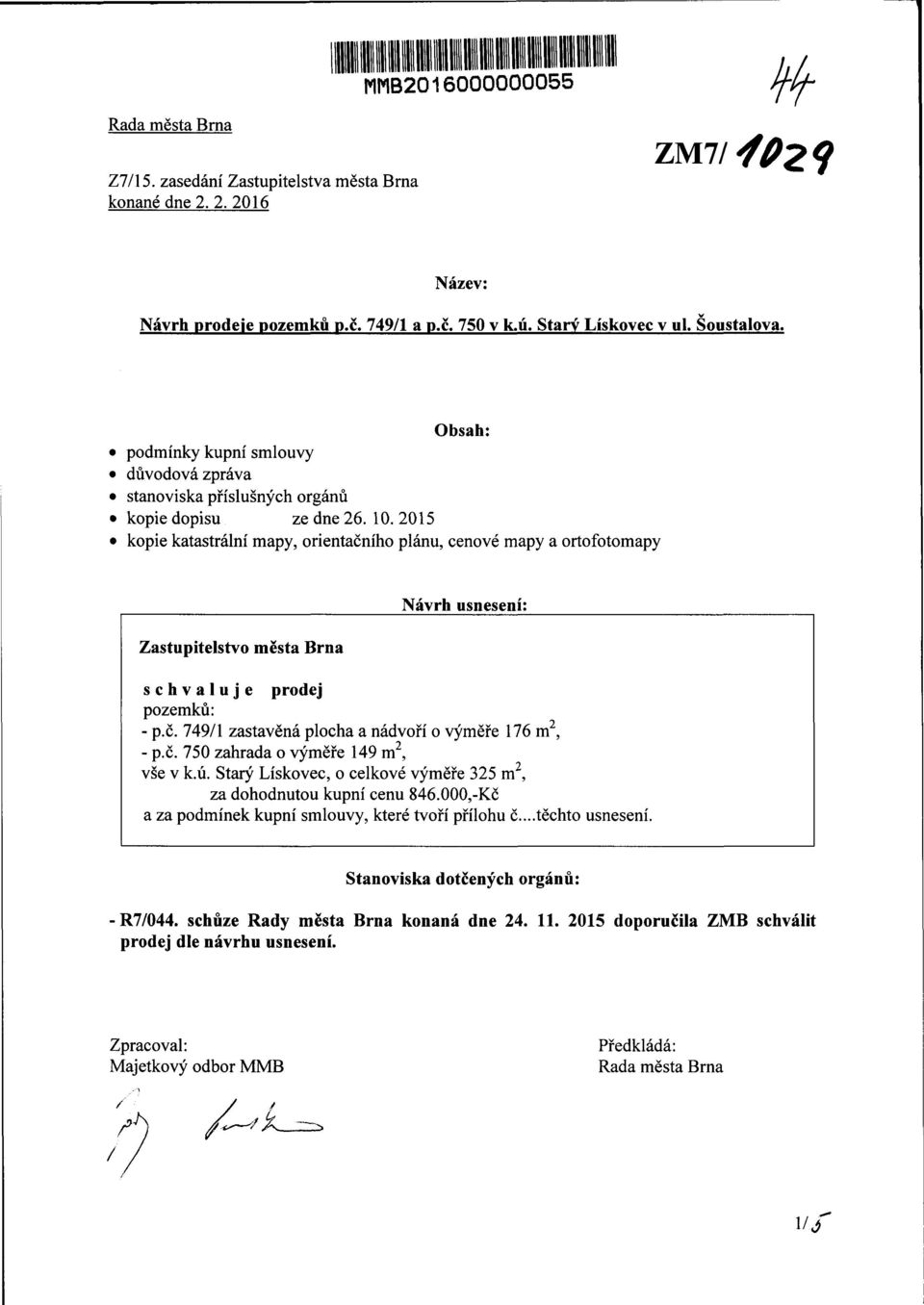 2015 kopie katastrální mapy, orientačního plánu, cenové mapy a ortofotomapy Zastupitelstvo města rna Návrh usnesení: schvaluje ej pozemků: - p.č. 749/1 zastavěná plocha a návoří o výměře 176 m 2, - p.