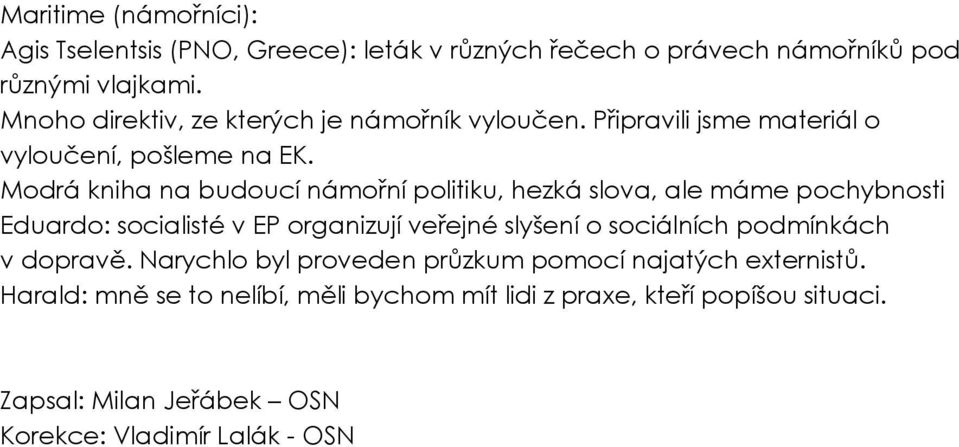 Modrá kniha na budoucí námořní politiku, hezká slova, ale máme pochybnosti Eduardo: socialisté v EP organizují veřejné slyšení o sociálních