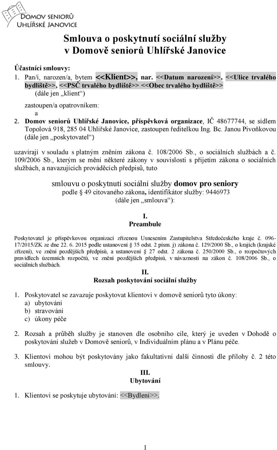 Domov seniorů Uhlířské Janovice, příspěvková organizace, IČ 48677744, se sídlem Topolová 918, 285 04 Uhlířské Janovice, zastoupen ředitelkou Ing. Bc.