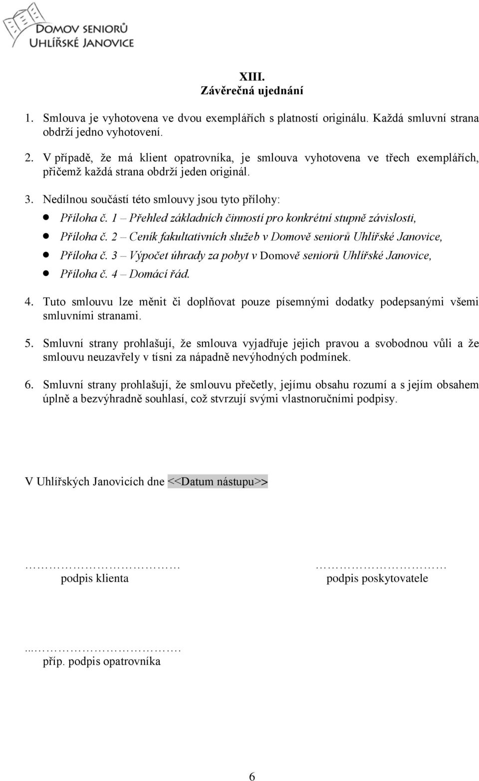 1 Přehled základních činností pro konkrétní stupně závislosti, Příloha č. 2 Ceník fakultativních služeb v Domově seniorů Uhlířské Janovice, Příloha č.