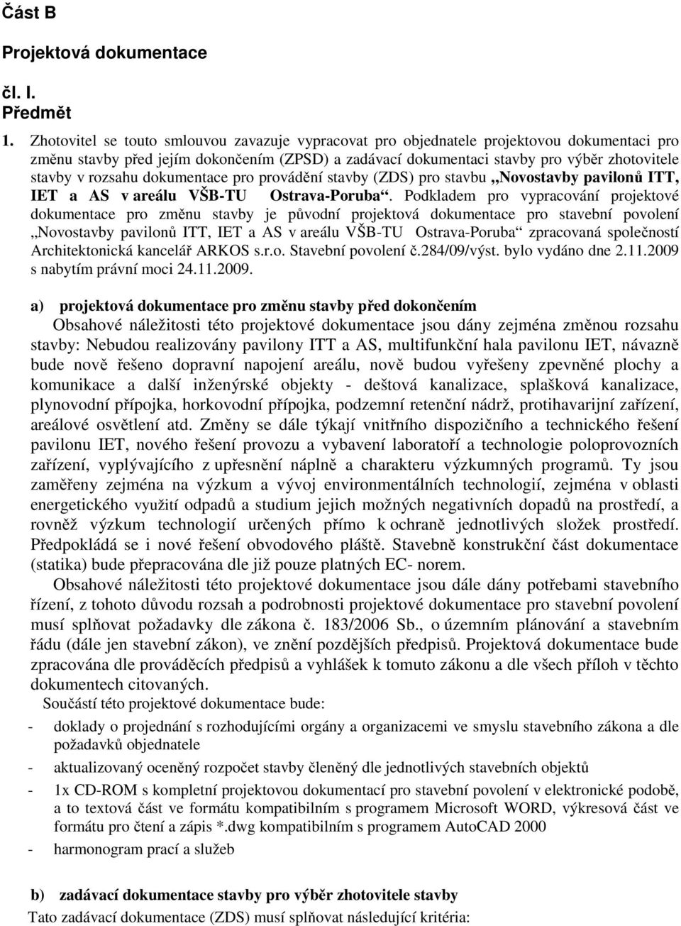 rozsahu dokumentace pro provádění stavby (ZDS) pro stavbu Novostavby pavilonů ITT, IET a AS v areálu VŠB-TU Ostrava-Poruba.