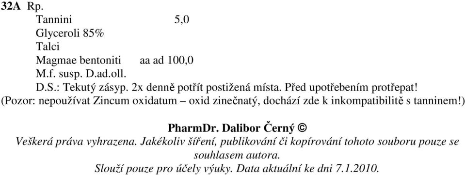 (Pozor: nepoužívat Zincum oxidatum oxid zinečnatý, dochází zde k inkompatibilitě s tanninem!) PharmDr.