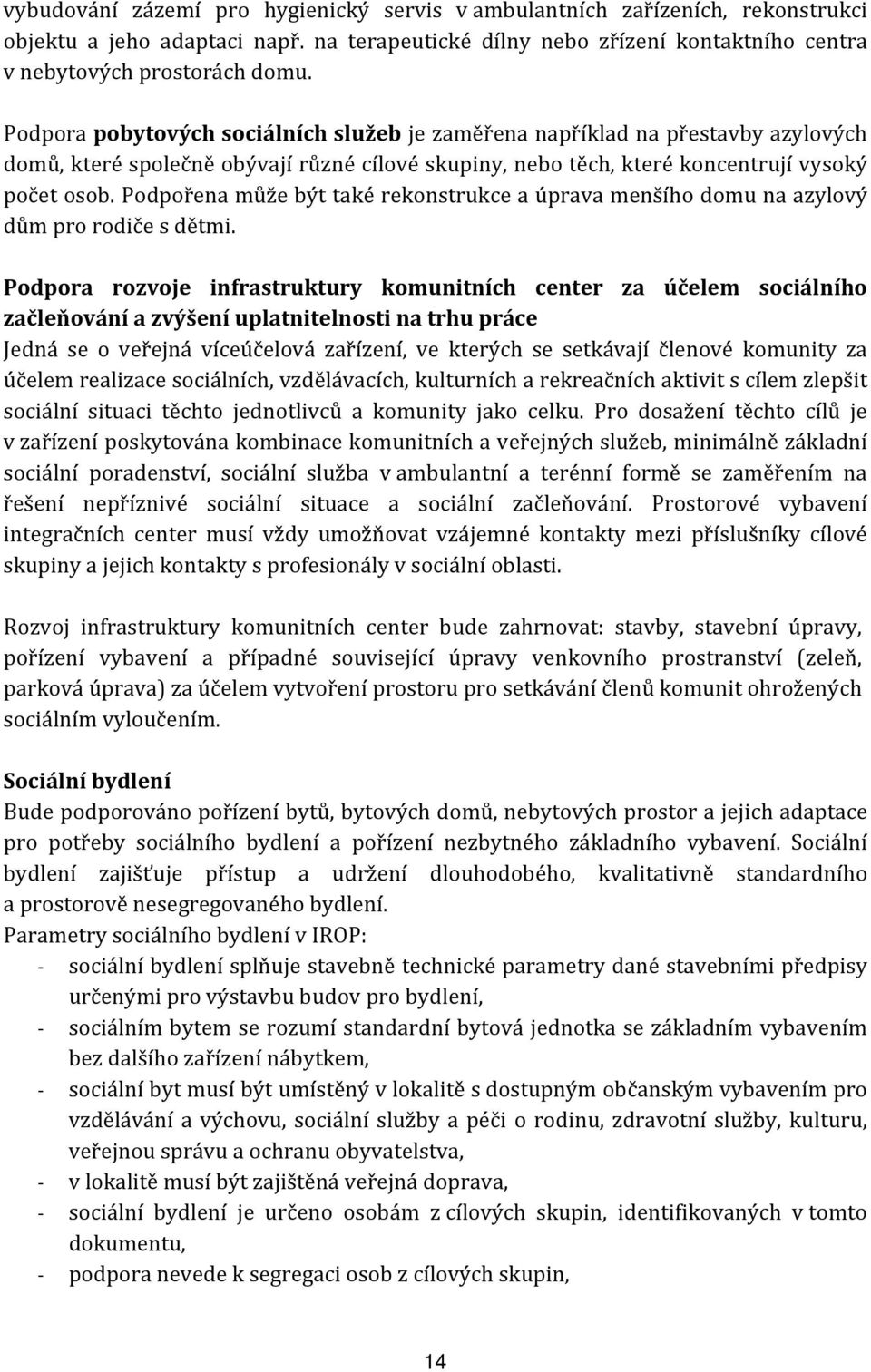 Podpořena může být také rekonstrukce a úprava menšího domu na azylový dům pro rodiče s dětmi.