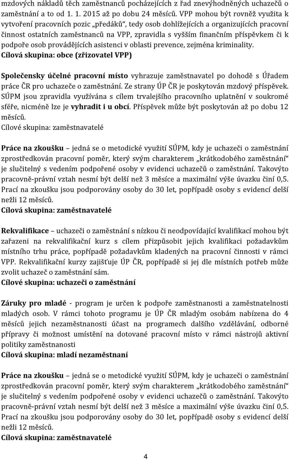 podpoře osob provádějících asistenci v oblasti prevence, zejména kriminality.