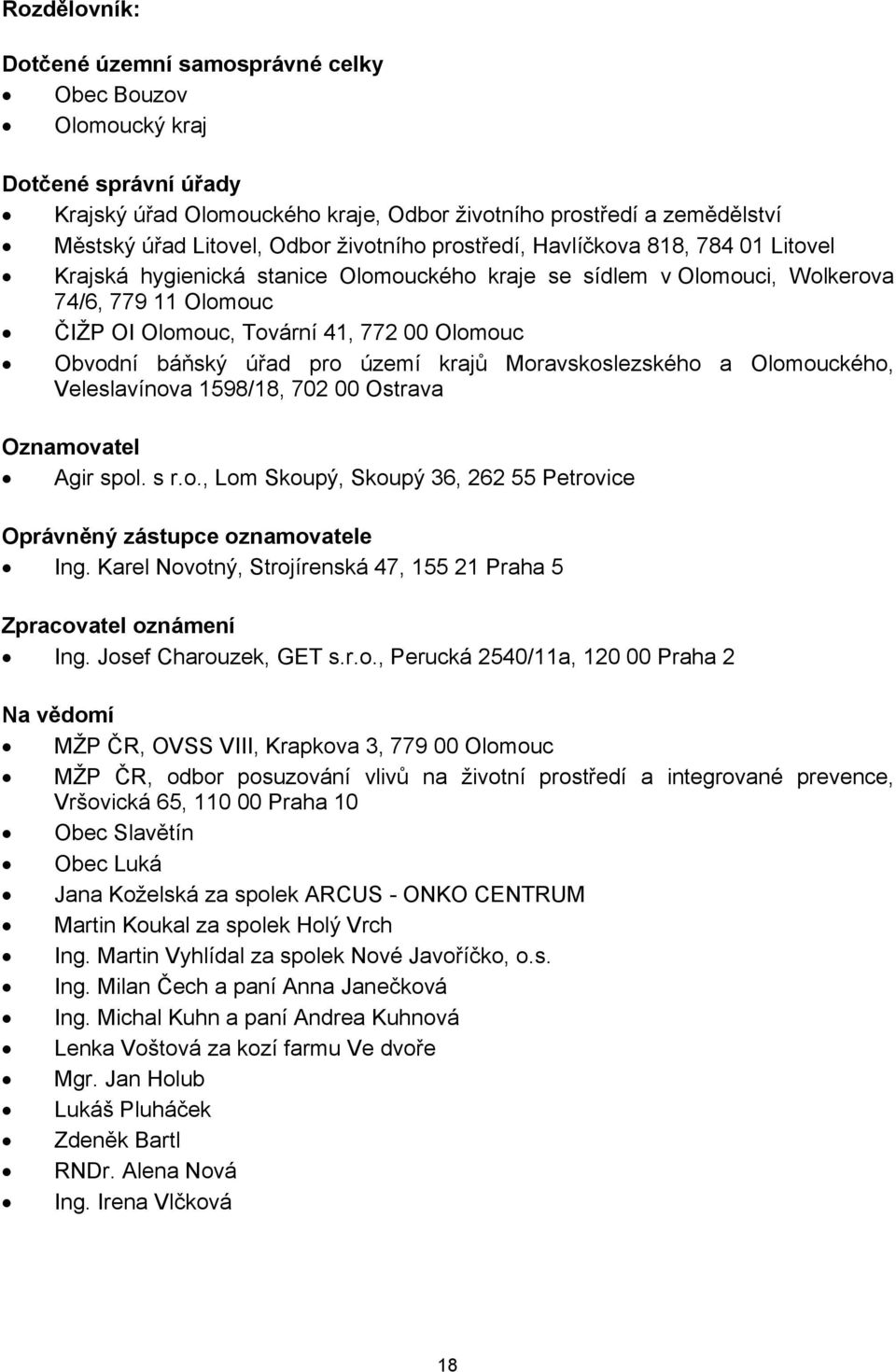 Obvodní báňský úřad pro území krajů Moravskoslezského a Olomouckého, Veleslavínova 1598/18, 702 00 Ostrava Oznamovatel Agir spol. s r.o., Lom Skoupý, Skoupý 36, 262 55 Petrovice Oprávněný zástupce oznamovatele Ing.