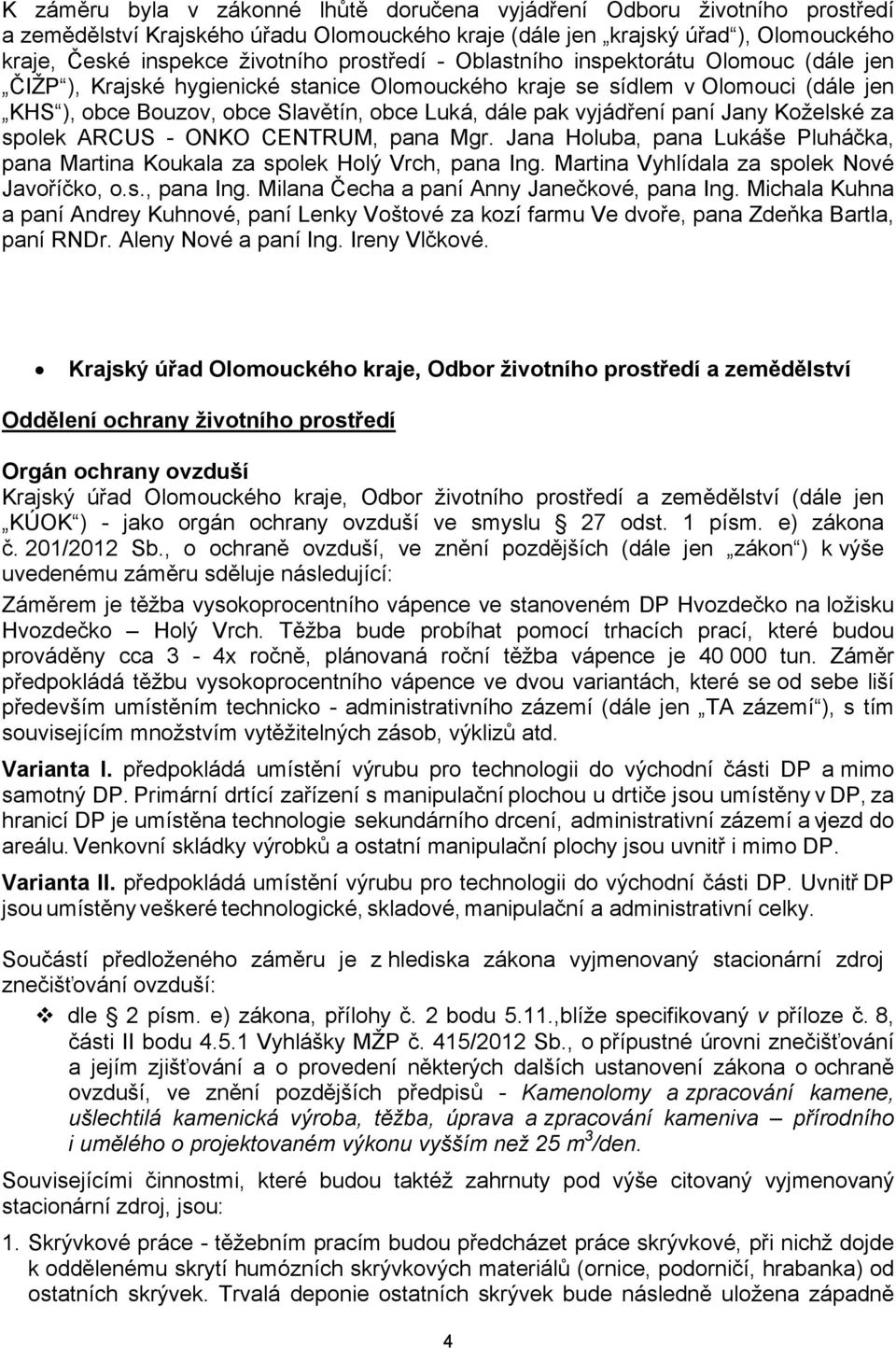 vyjádření paní Jany Koželské za spolek ARCUS - ONKO CENTRUM, pana Mgr. Jana Holuba, pana Lukáše Pluháčka, pana Martina Koukala za spolek Holý Vrch, pana Ing.