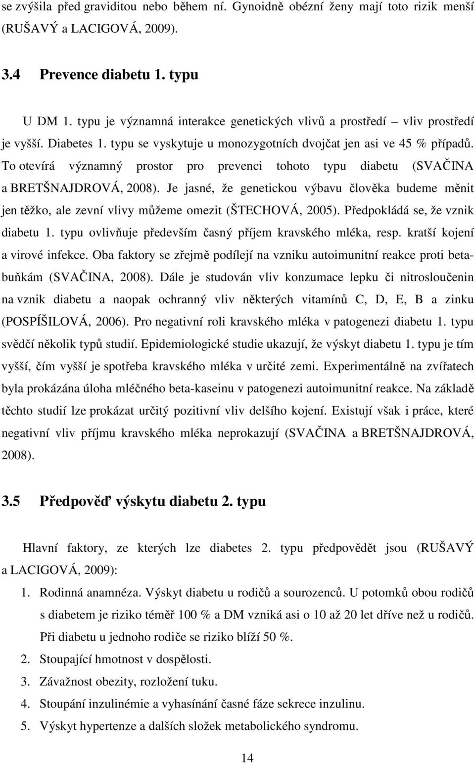 To otevírá významný prostor pro prevenci tohoto typu diabetu (SVAČINA a BRETŠNAJDROVÁ, 2008).