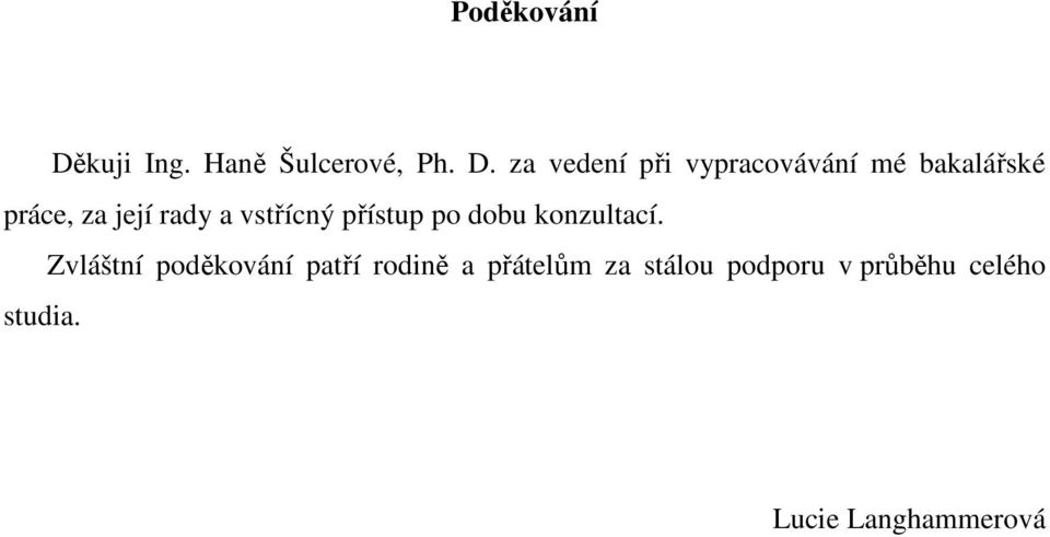 za vedení při vypracovávání mé bakalářské práce, za její rady a