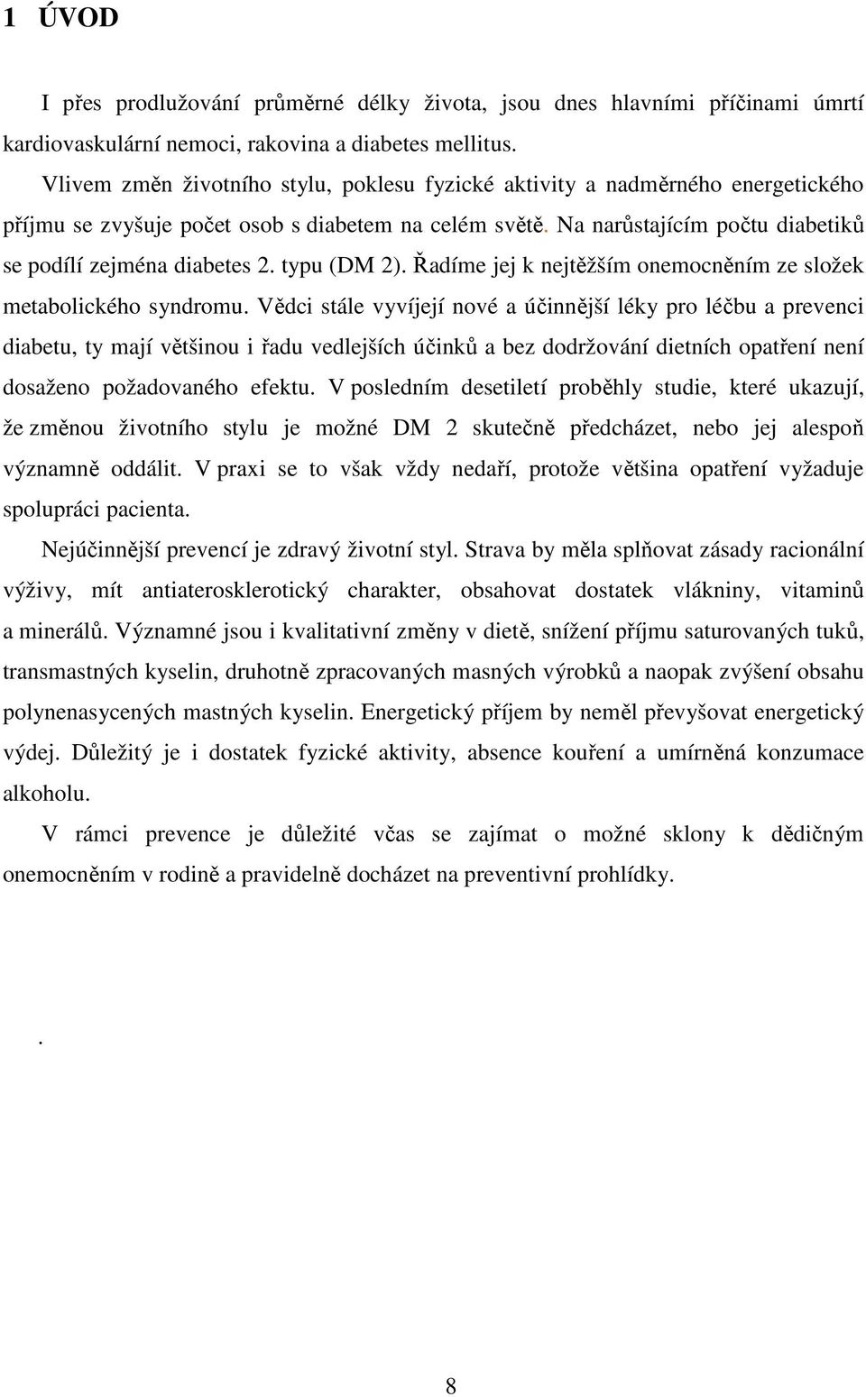 typu (DM 2). Řadíme jej k nejtěžším onemocněním ze složek metabolického syndromu.