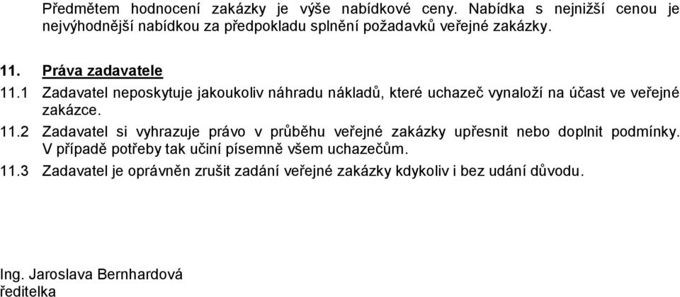 1 Zadavatel neposkytuje jakoukoliv náhradu nákladů, které uchazeč vynaloží na účast ve veřejné zakázce. 11.