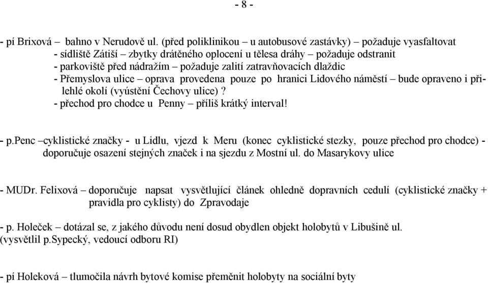 dlaždic - Přemyslova ulice oprava provedena pouze po hranici Lidového náměstí bude opraveno i přilehlé okolí (vyústění Čechovy ulice)? - př