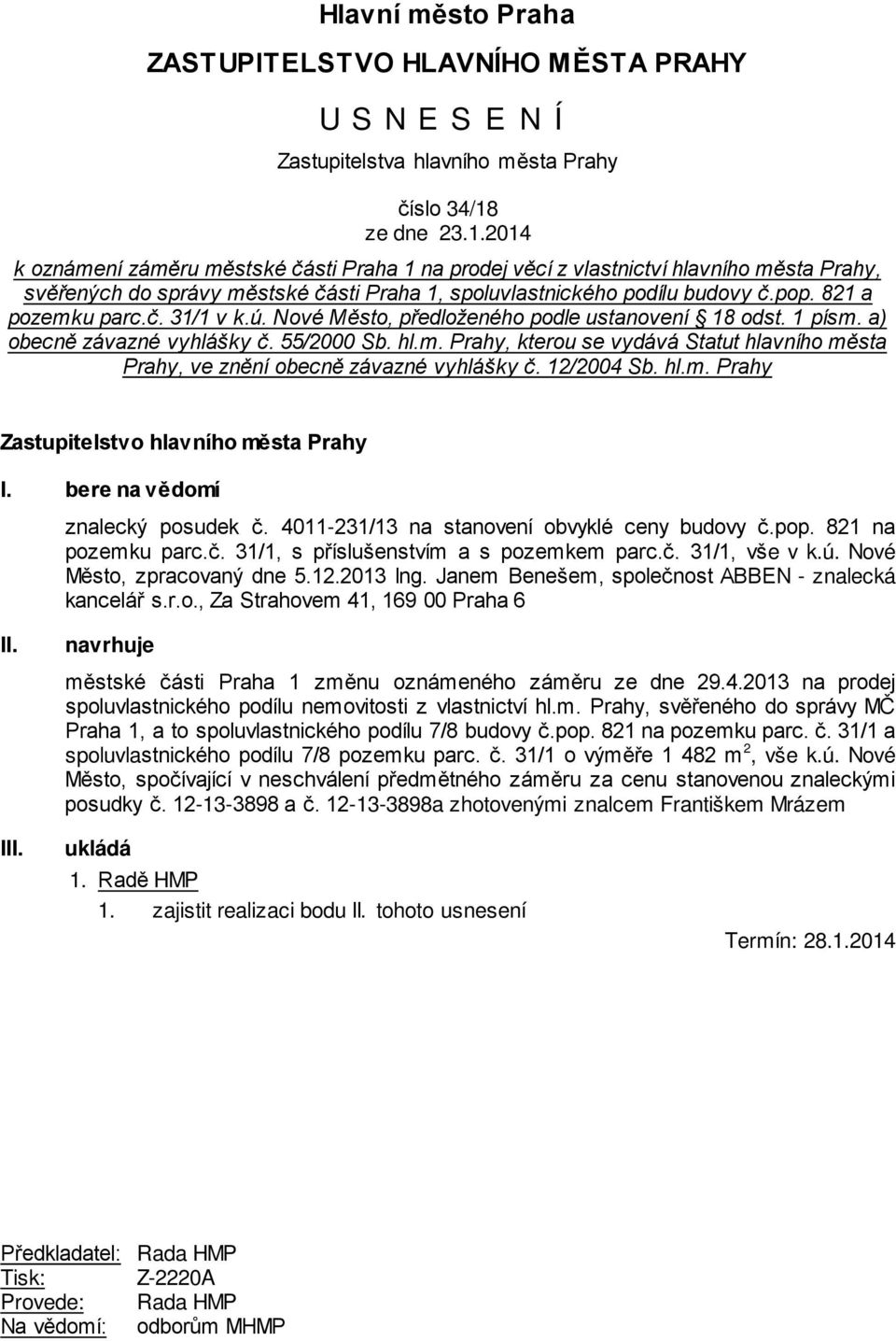 821 a pozemku parc.č. 31/1 v k.ú. Nové Město, předloženého podle ustanovení 18 odst. 1 písm. a) obecně závazné vyhlášky č. 55/2000 Sb. hl.m. Prahy, kterou se vydává Statut hlavního města Prahy, ve znění obecně závazné vyhlášky č.