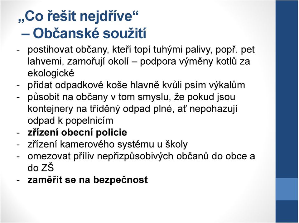 působit na občany v tom smyslu, že pokud jsou kontejnery na tříděný odpad plné, ať nepohazují odpad k popelnicím -