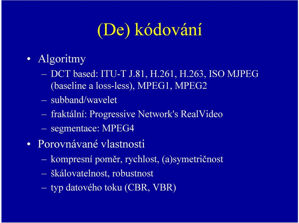 fraktální: Progressive Network's RealVideo segmentace: MPEG4 Porovnávané