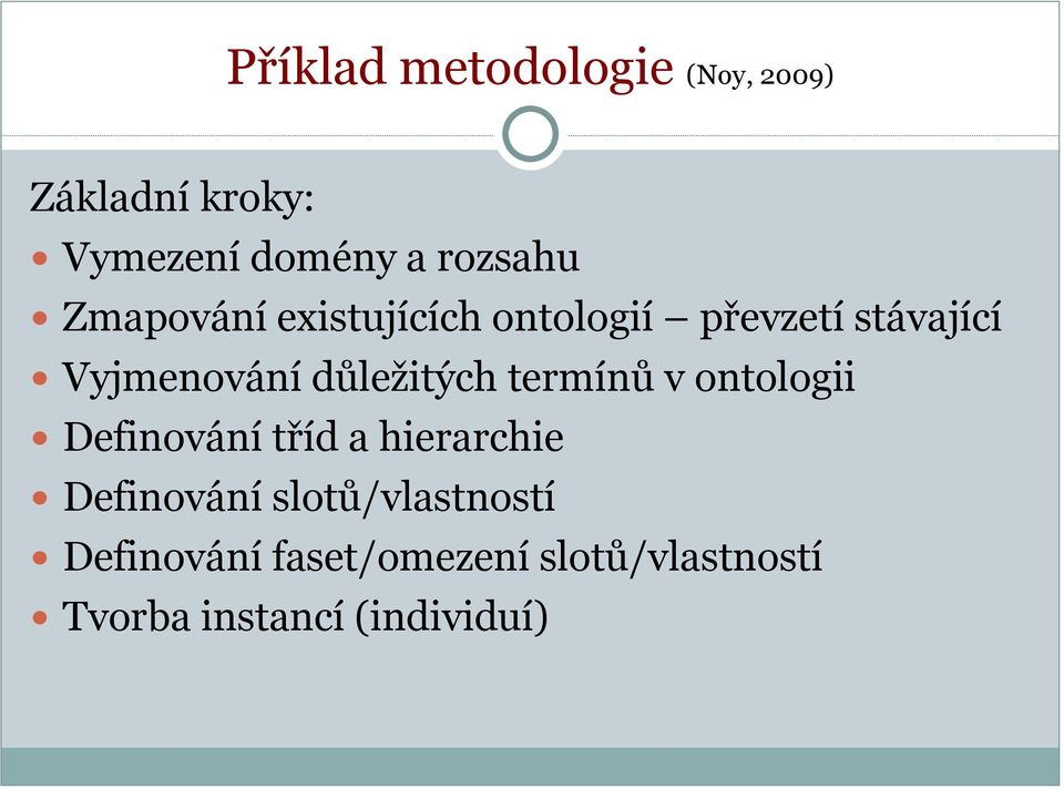 důležitých termínů v ontologii Definování tříd a hierarchie Definování