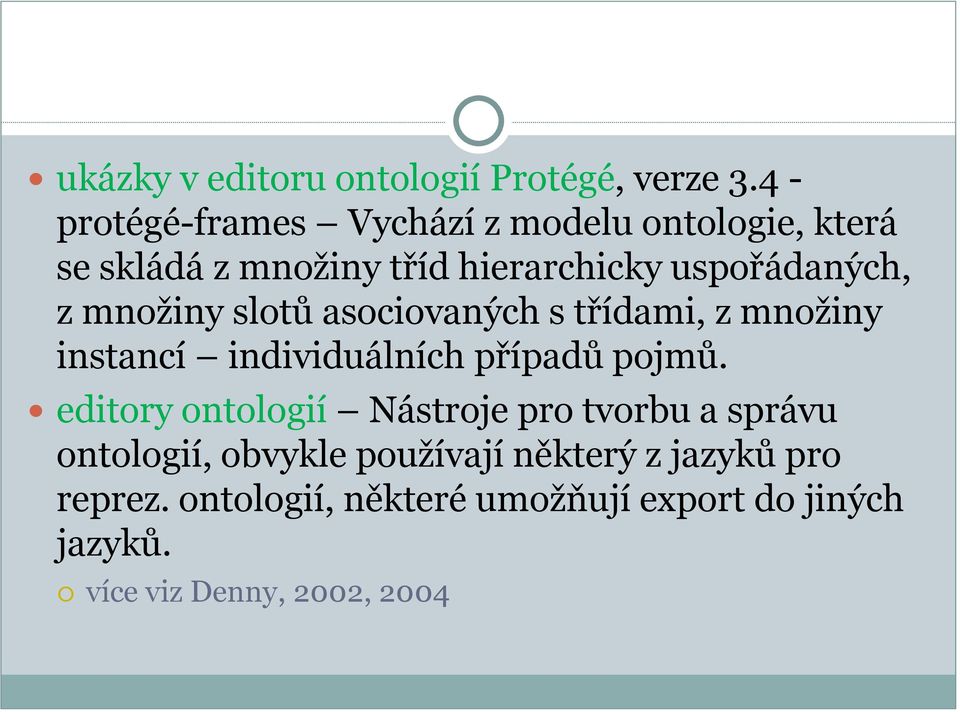 z množiny slotů asociovaných s třídami, z množiny instancí individuálních případů pojmů.