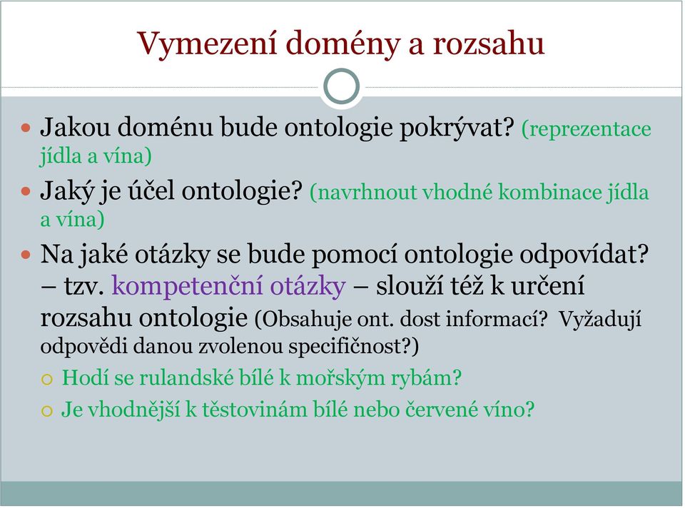 (navrhnout vhodné kombinace jídla a vína) Na jaké otázky se bude pomocí ontologie odpovídat? tzv.