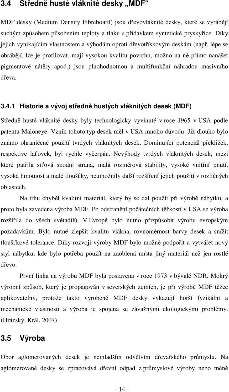 ) jsou plnohodnotnou a multifunkční náhradou masivního dřeva. 3.4.