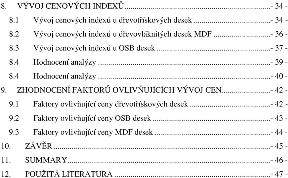 ZHODNOCENÍ FAKTORŮ OVLIVŇUJÍCÍCH VÝVOJ CEN...- 42-9.1 Faktory ovlivňující ceny dřevotřískových desek...- 42-9.2 Faktory ovlivňující ceny OSB desek.