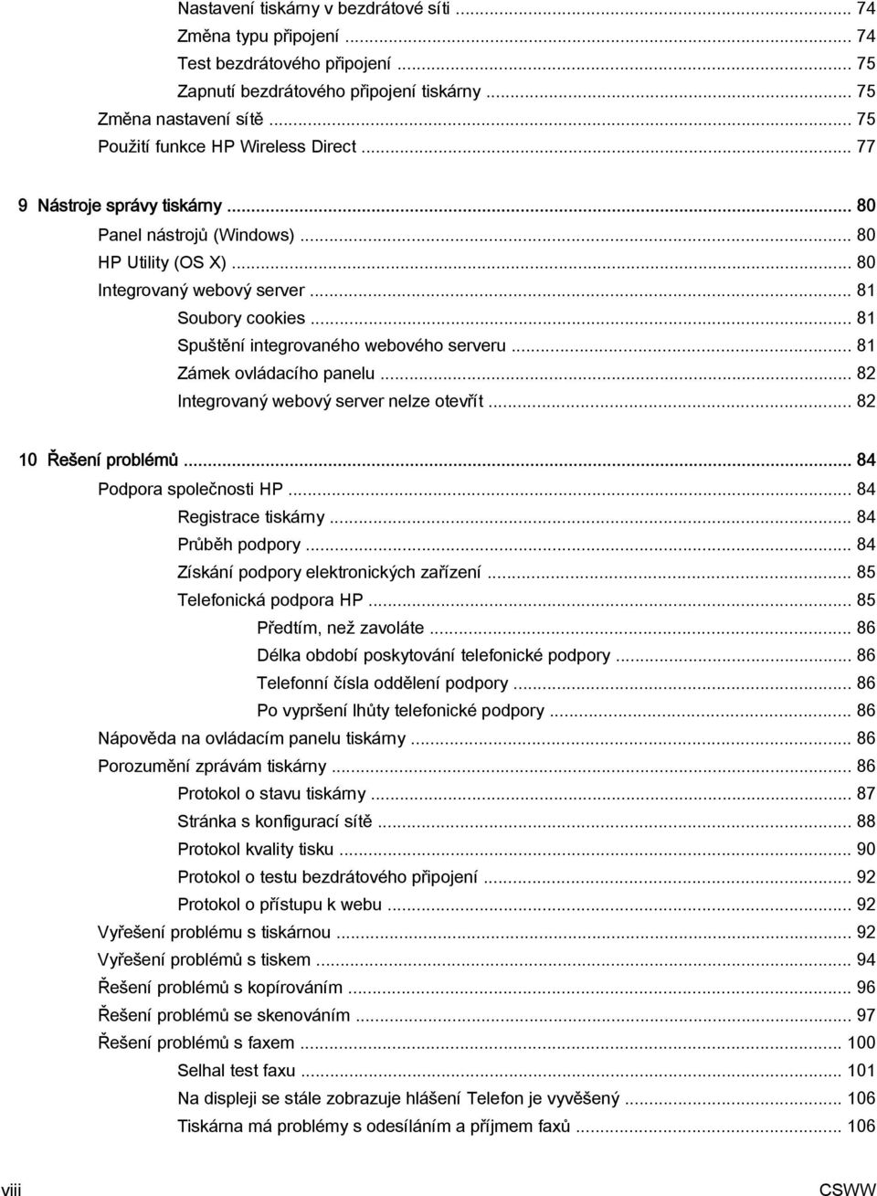 .. 81 Spuštění integrovaného webového serveru... 81 Zámek ovládacího panelu... 82 Integrovaný webový server nelze otevřít... 82 10 Řešení problémů... 84 Podpora společnosti HP... 84 Registrace tiskárny.