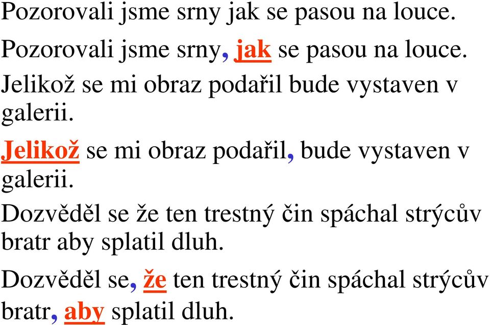 Jelikož se mi obraz podařil bude vystaven v galerii.