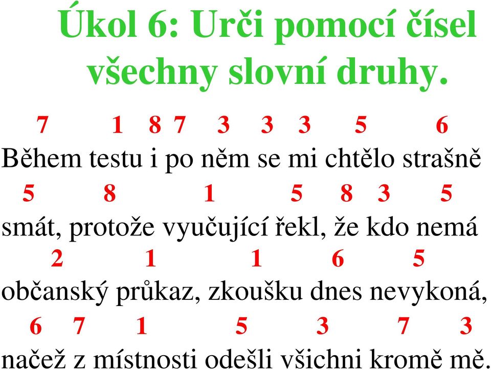 8 3 5 smát, protože vyučující řekl, že kdo nemá 2 1 1 6 5 občanský