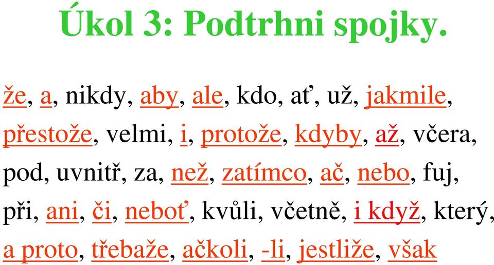 i, protože, kdyby, až, včera, pod, uvnitř, za, než, zatímco, ač,