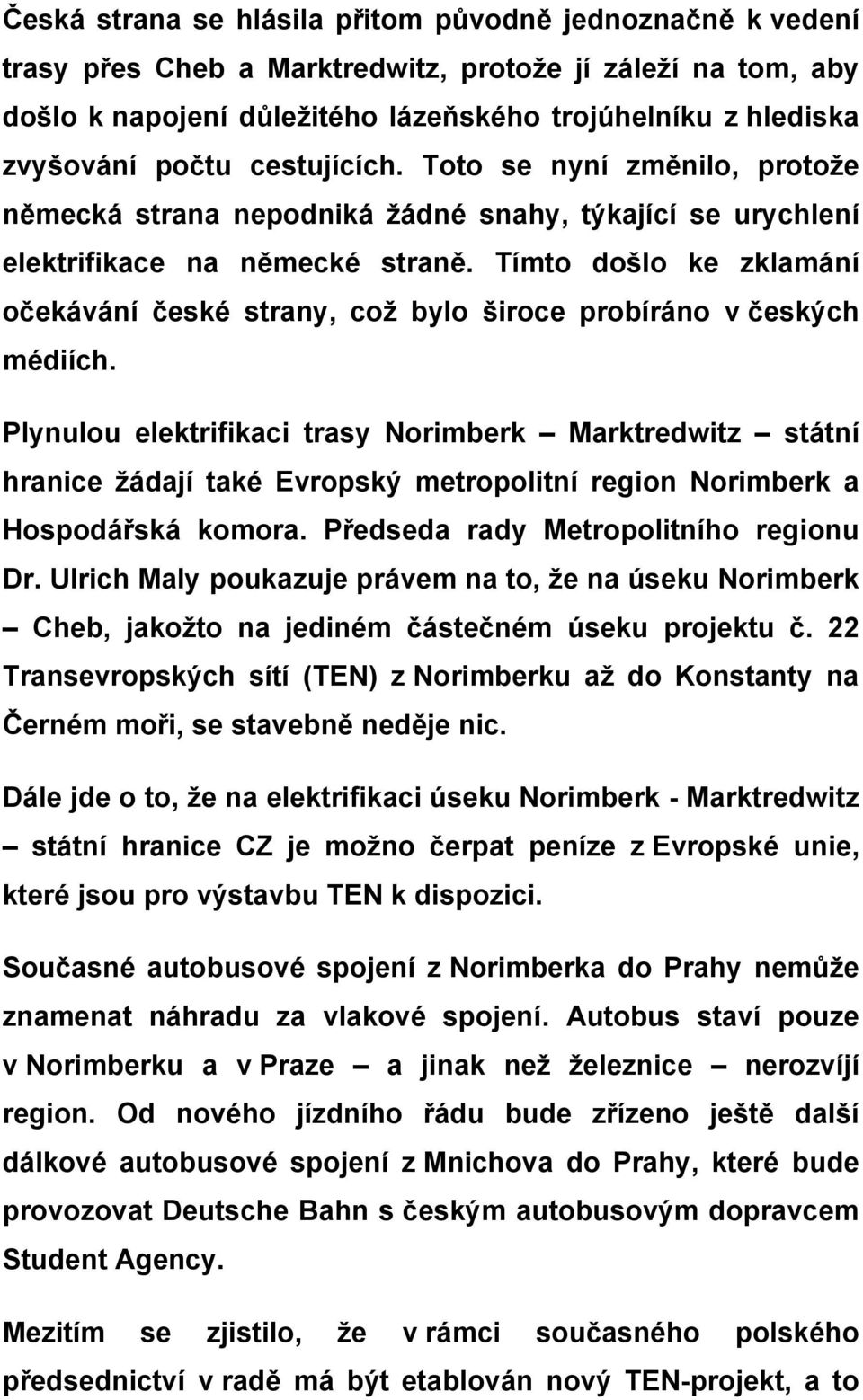 Tímto došlo ke zklamání očekávání české strany, což bylo široce probíráno v českých médiích.