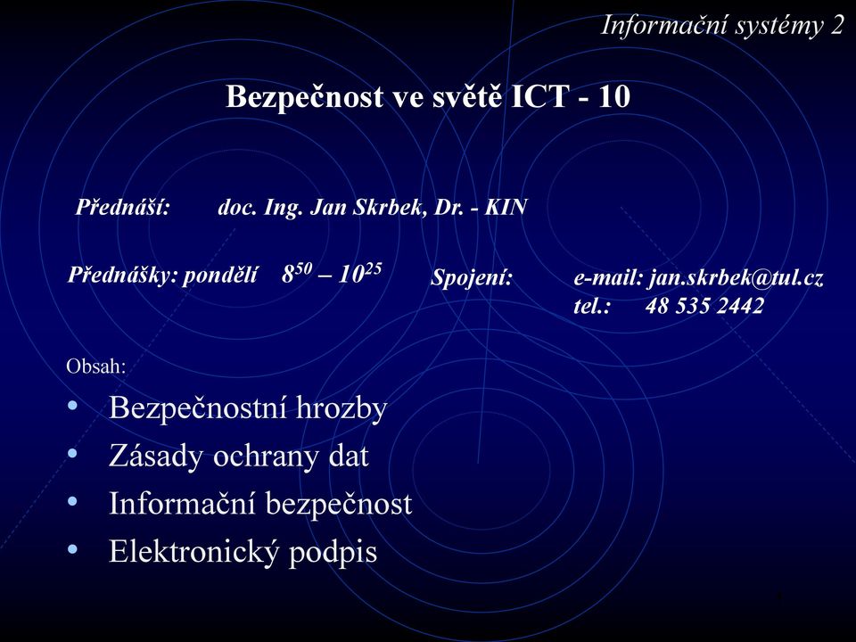 - KIN Přednášky: pondělí 8 50 10 25 Spojení: e-mail: jan.