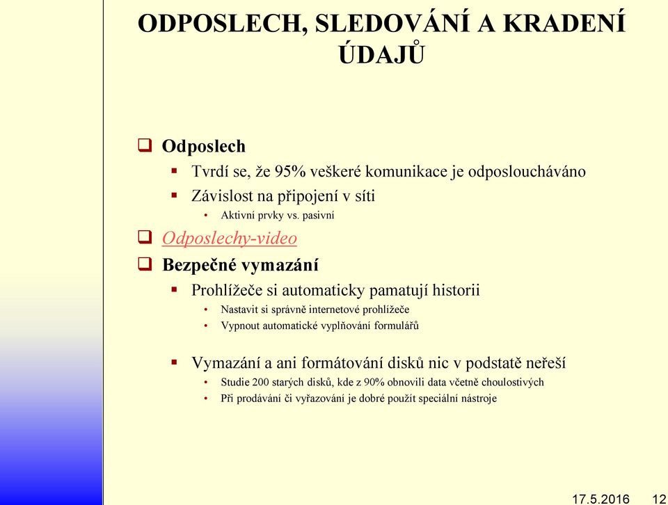 pasivní Odposlechy-video Bezpečné vymazání Prohlížeče si automaticky pamatují historii Nastavit si správně internetové prohlížeče