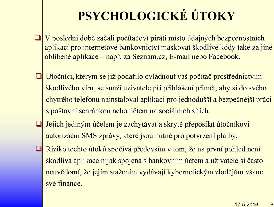 Útočníci, kterým se již podařilo ovládnout váš počítač prostřednictvím škodlivého viru, se snaží uživatele při přihlášení přimět, aby si do svého chytrého telefonu nainstaloval aplikaci pro