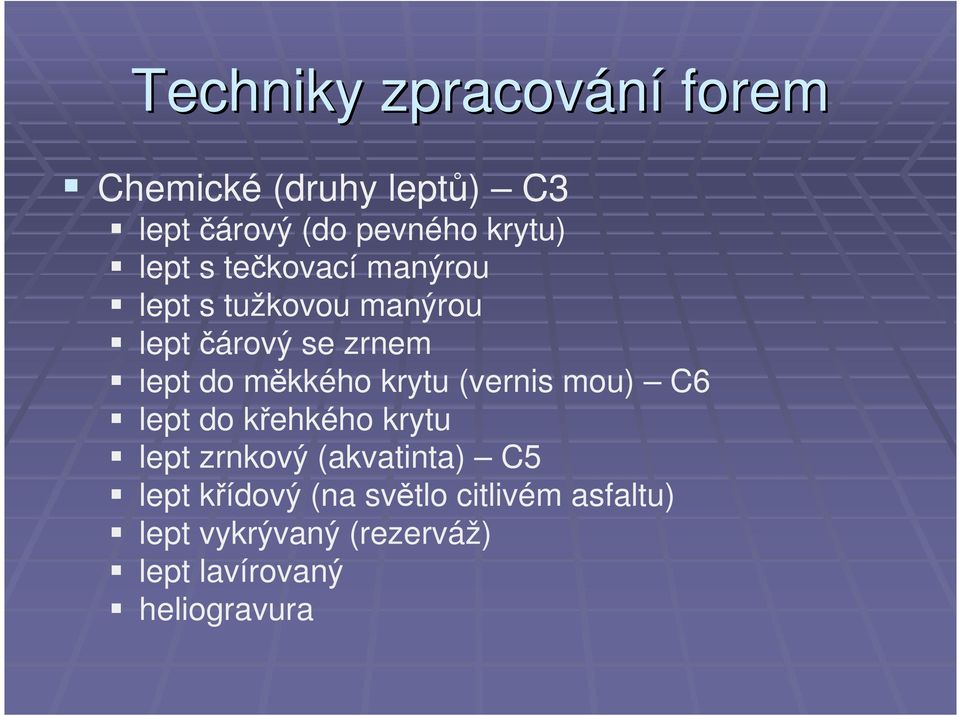 měkkého krytu (vernis mou) C6 lept do křehkého krytu lept zrnkový (akvatinta) C5