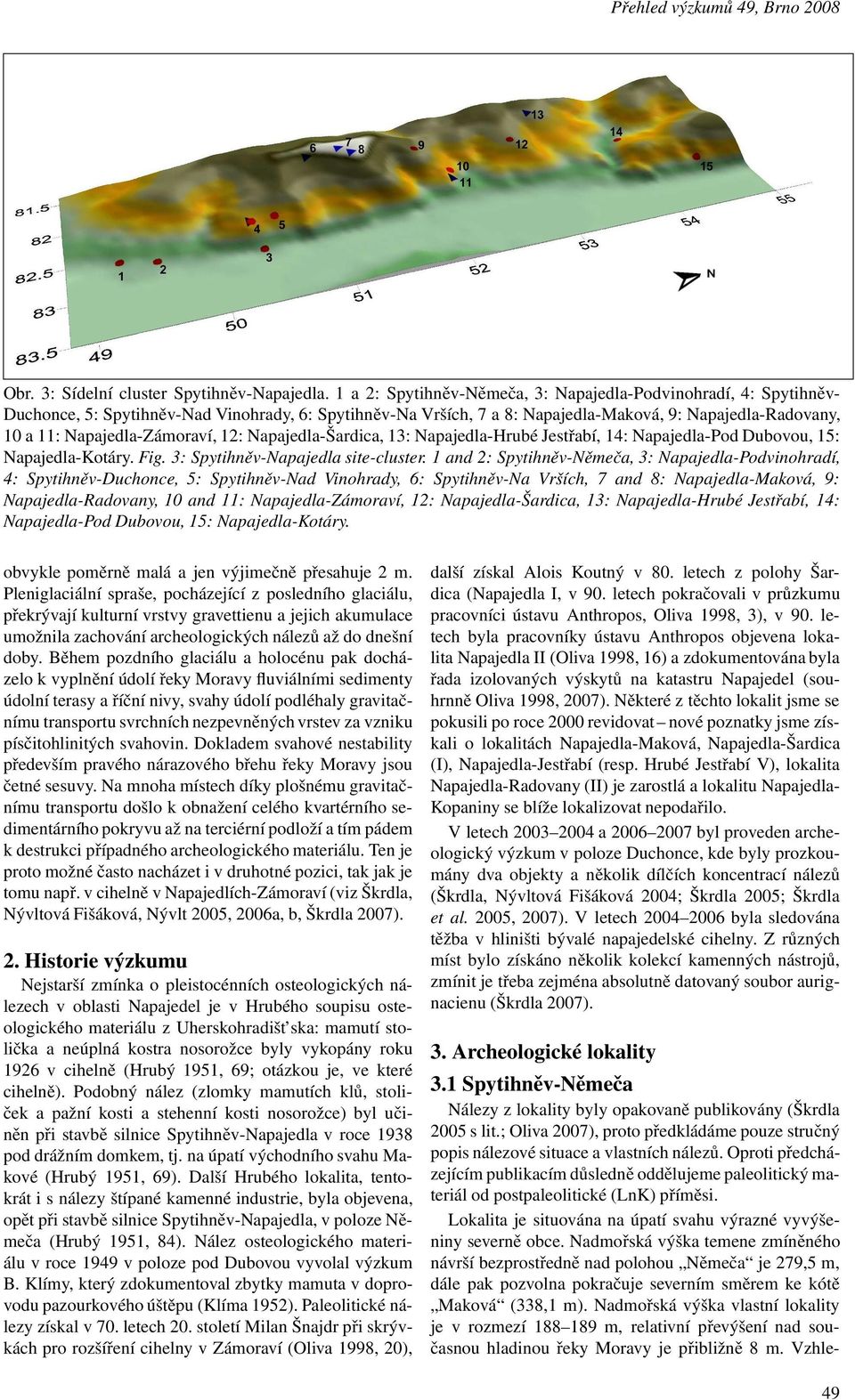 Napajedla-Zámoraví, 12: Napajedla-Šardica, 13: Napajedla-Hrubé Jestřabí, 14: Napajedla-Pod Dubovou, 15: Napajedla-Kotáry. Fig. 3: Spytihněv-Napajedla site-cluster.