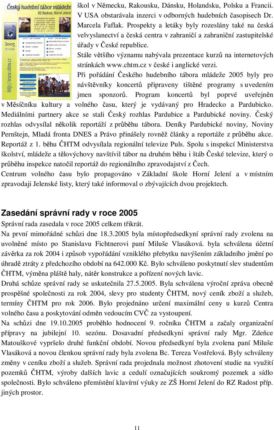 Stále vtšího významu nabývala prezentace kurz na internetových stránkách www.chtm.cz v eské i anglické verzi.