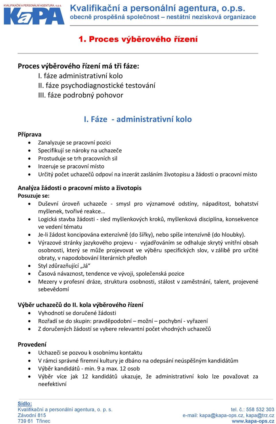 inzerát zasláním životopisu a žádosti o pracovní místo Analýza žádosti o pracovní místo a životopis Posuzuje se: Duševní úroveň uchazeče - smysl pro významové odstíny, nápaditost, bohatství myšlenek,