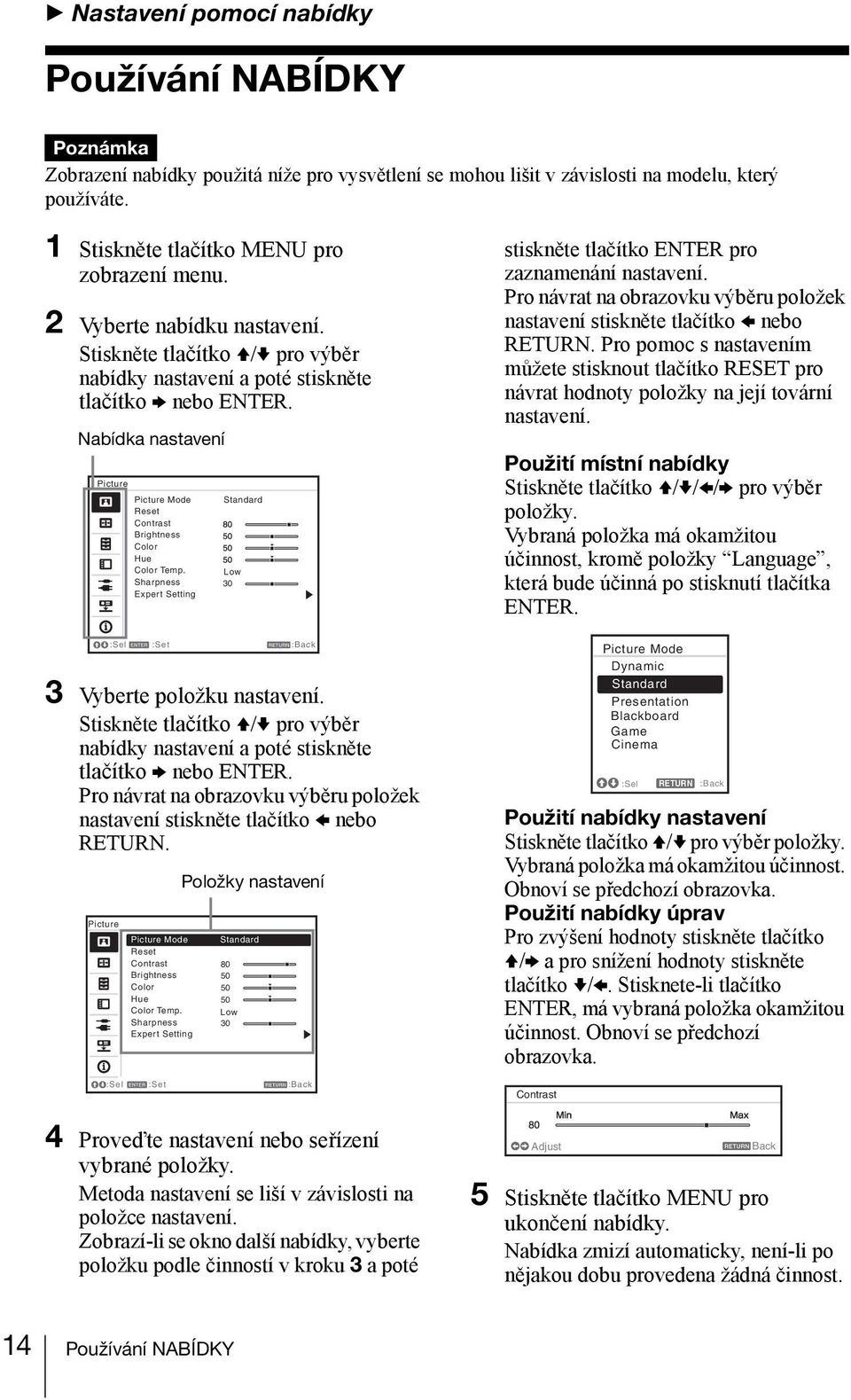 Nabídka nastavení Picture Picture Mode Reset Contrast Brightness Color Hue Color Temp. Sharpness Expert Setting Standard Low :Sel :Set :Back 30 3 Vyberte položku nastavení.