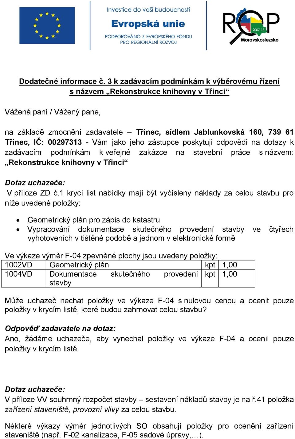 00297313 - Vám jako jeho zástupce poskytuji odpovědi na dotazy k zadávacím podmínkám k veřejné zakázce na stavební práce s názvem: Rekonstrukce knihovny v Třinci V příloze ZD č.