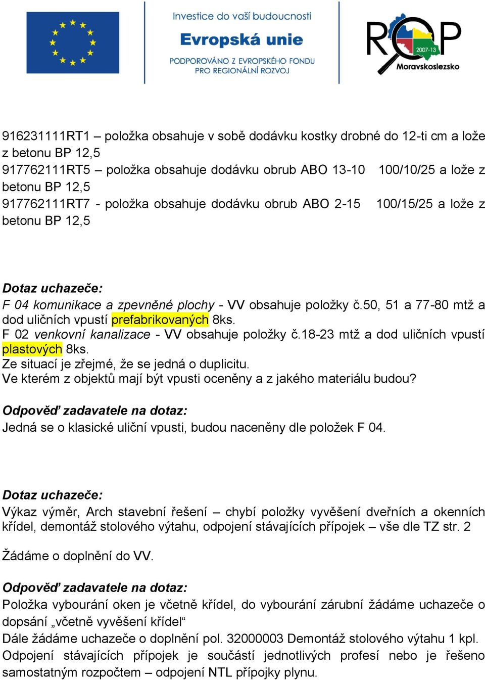 F 02 venkovní kanalizace - VV obsahuje položky č.18-23 mtž a dod uličních vpustí plastových 8ks. Ze situací je zřejmé, že se jedná o duplicitu.