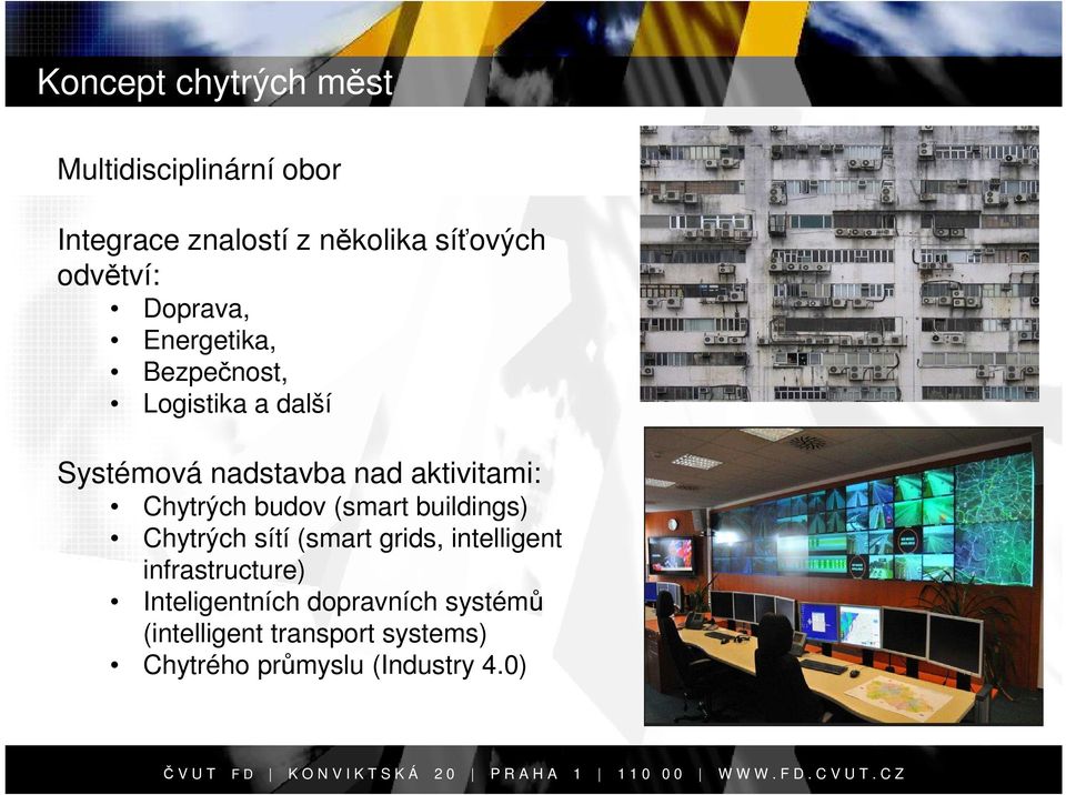 Chytrých sítí (smart grids, intelligent infrastructure) Inteligentních dopravních systémů (intelligent transport