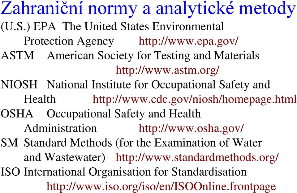 org/ NIOSH National Institute for Occupational Safety and Health http://www.cdc.gov/niosh/homepage.