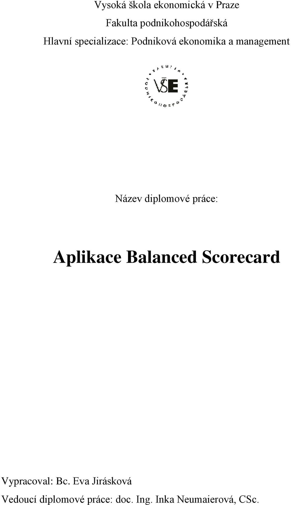 diplomové práce: Aplikace Balanced Scorecard Vypracoval: Bc.