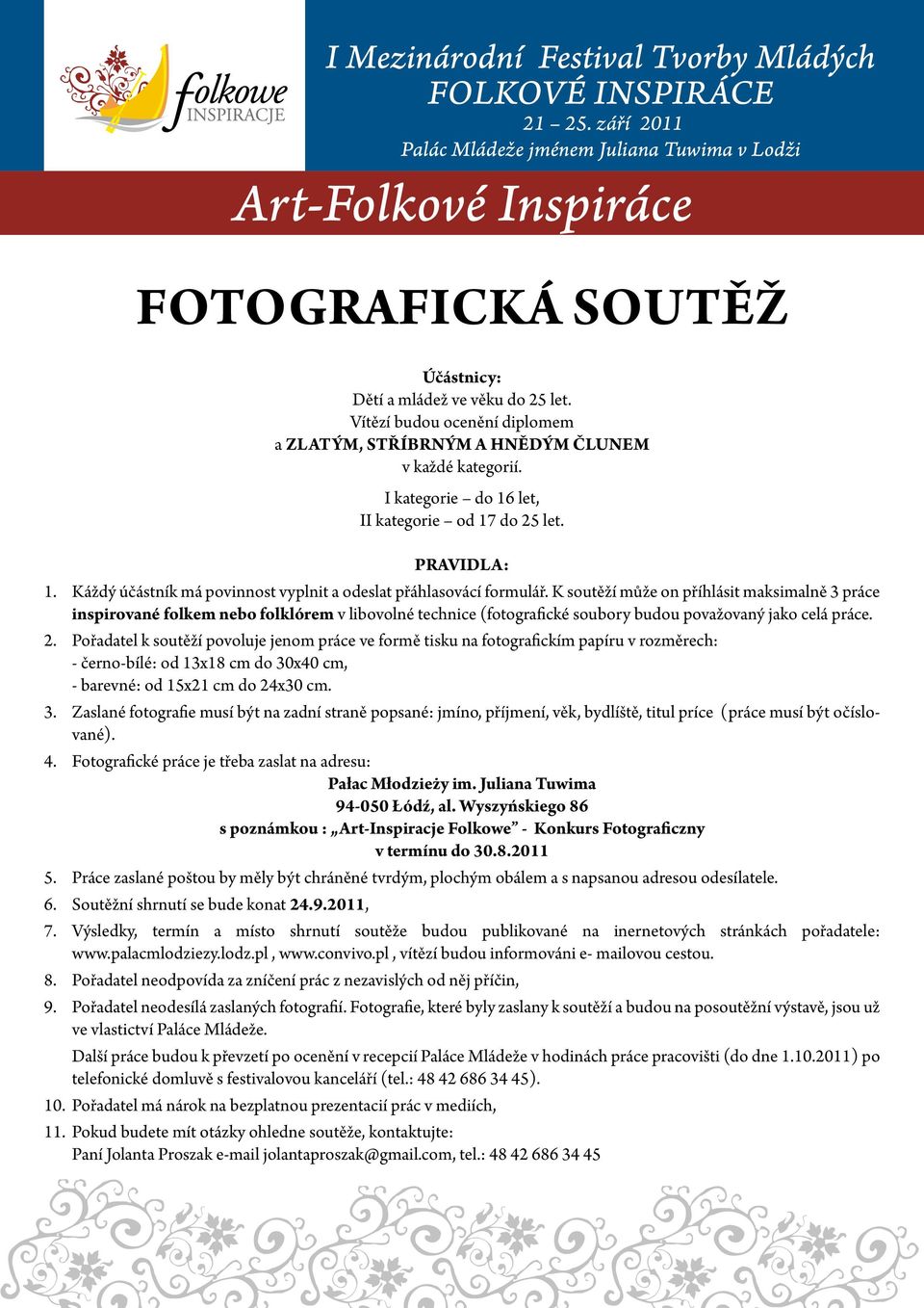 K soutěží může on příhlásit maksimalně 3 práce inspirované folkem nebo folklórem v libovolné technice (fotografické soubory budou považovaný jako celá práce. 2.