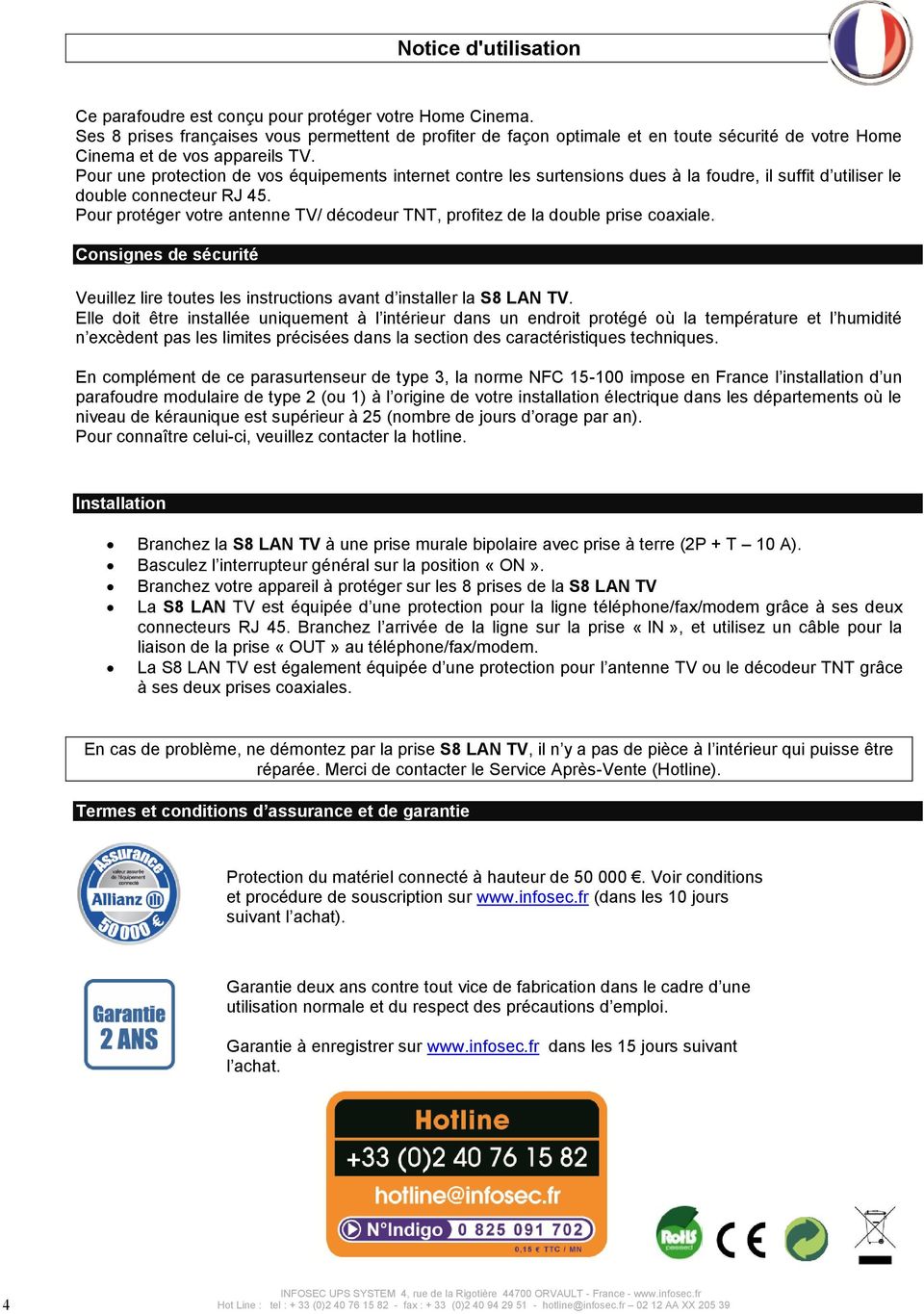 Pour une protection de vos équipements internet contre les surtensions dues à la foudre, il suffit d utiliser le double connecteur RJ 45.