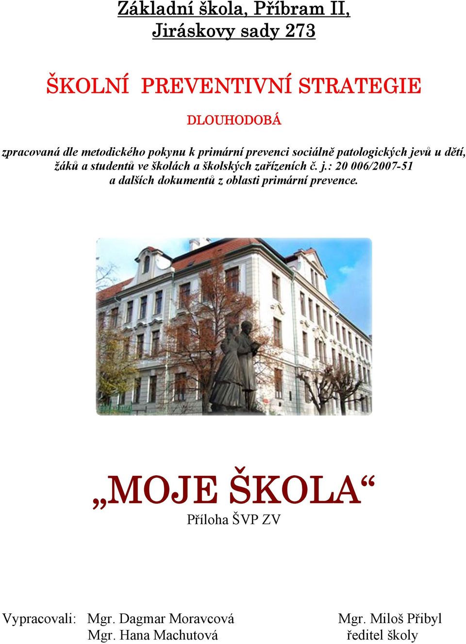 a školských zařízeních č. j.: 20 006/2007-51 a dalších dokumentů z oblasti primární prevence.