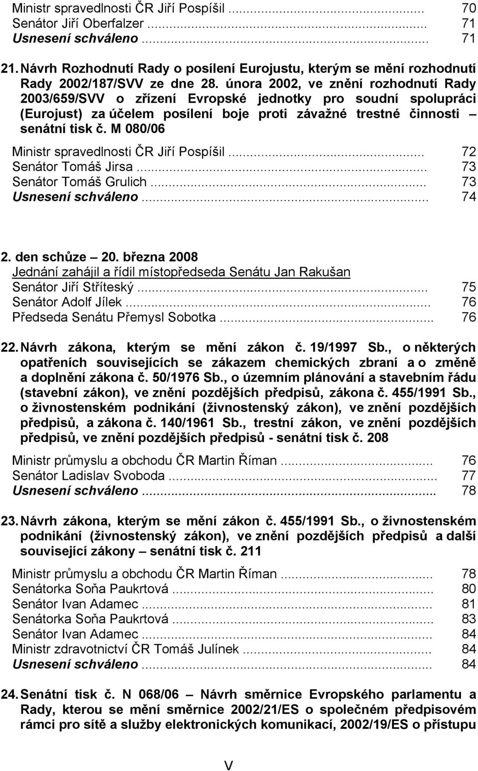 února 2002, ve znění rozhodnutí Rady 2003/659/SVV o zřízení Evropské jednotky pro soudní spolupráci (Eurojust) za účelem posílení boje proti závažné trestné činnosti senátní tisk č.