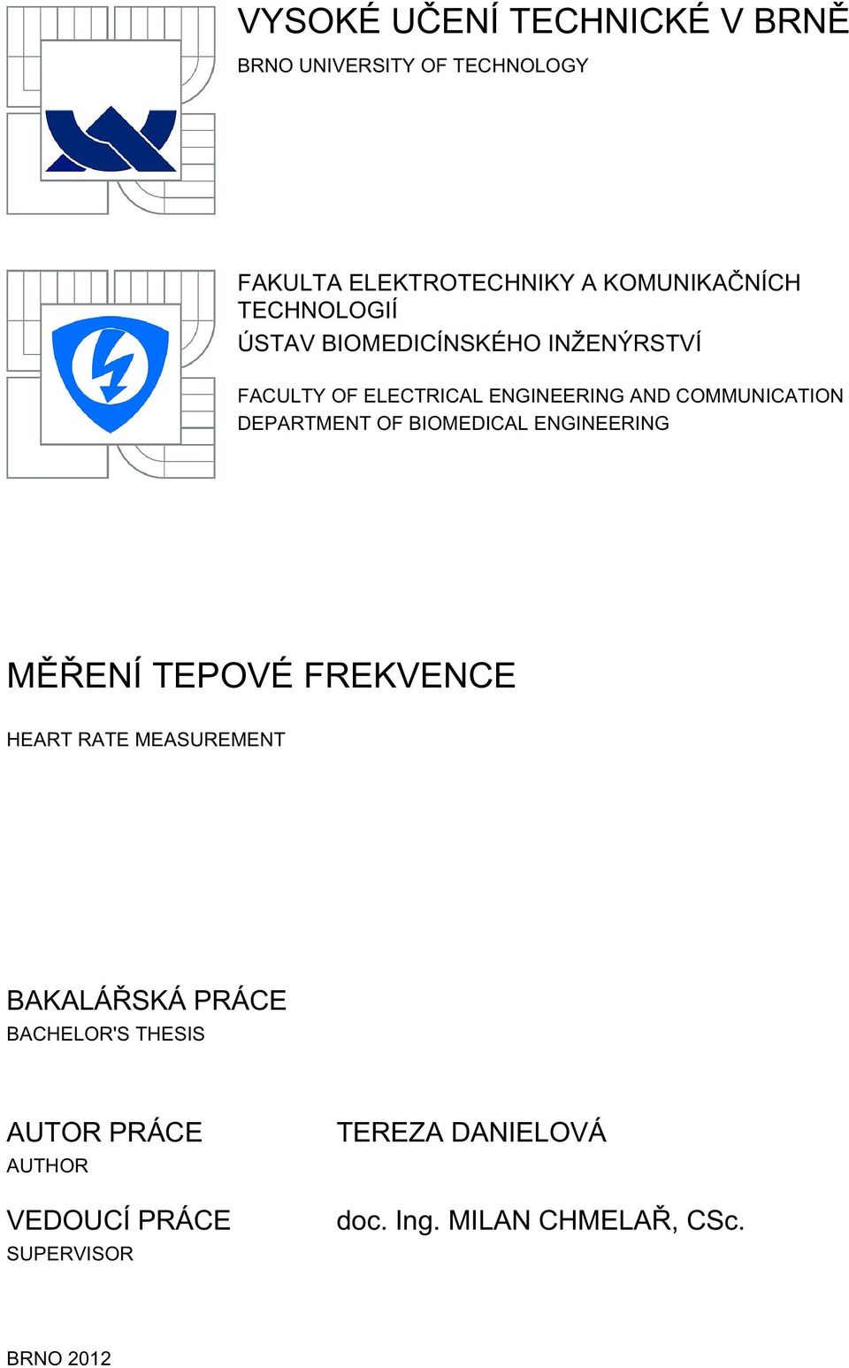 DEPARTMENT OF BIOMEDICAL ENGINEERING MĚŘENÍ TEPOVÉ FREKVENCE HEART RATE MEASUREMENT BAKALÁŘSKÁ PRÁCE