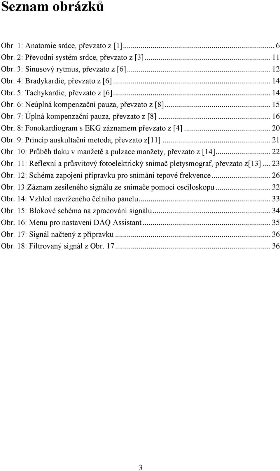 8: Fonokardiogram s EKG záznamem převzato z [4]... 20 Obr. 9: Princip auskultační metoda, převzato z[11]... 21 Obr. 10: Průběh tlaku v manžetě a pulzace manžety, převzato z [14]... 22 Obr.