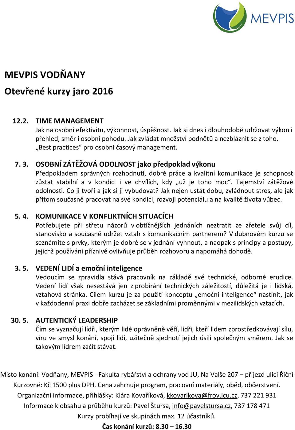 OSOBNÍ ZÁTĚŽOVÁ ODOLNOST jako předpoklad výkonu Předpokladem správných rozhodnutí, dobré práce a kvalitní komunikace je schopnost zůstat stabilní a v kondici i ve chvílích, kdy už je toho moc.