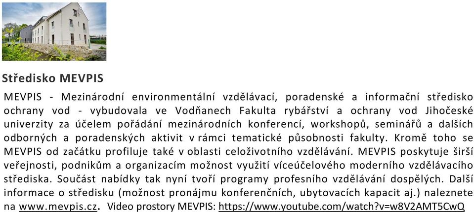 Kromě toho se MEVPIS od začátku profiluje také v oblasti celoživotního vzdělávání.